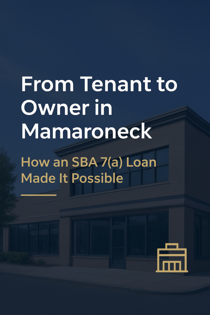 Modern building with large windows under a clear sky. Text overlay: "From Tenant to Owner in Mamaroneck. How an SBA 7(a) Loan Made It Possible." Tone: hopeful, professional.